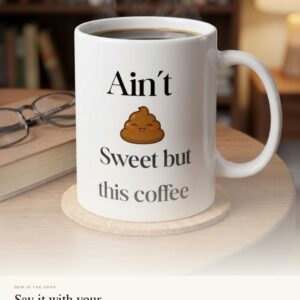 Ain't Sweet But This Coffee Mug | Ceramic Coffee Cup, 11oz or 15oz