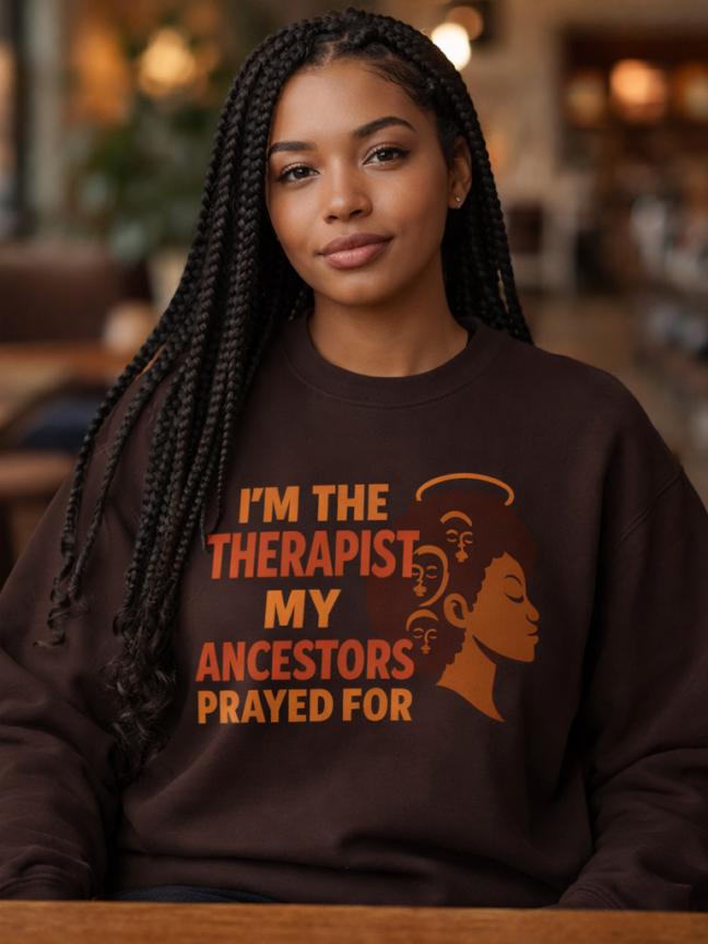 I'm The Therapist My Ancestors Prayed For Sweatshirt
