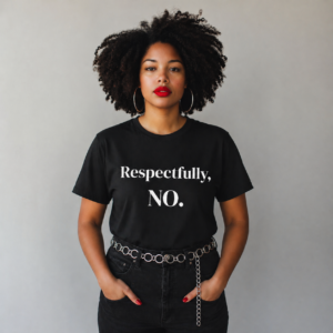 Respectfully, NO. T-Shirt | Minimalist Text Tee, Sassy Statement Shirt